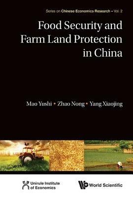 Food Security And Farm Land Protection In China - Yushi Mao,Nong Zhao,Xiaojing Yang - cover