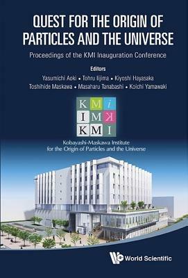 Quest For The Origin Of Particles And The Universe - Proceedings Of The Kmi Inauguration Conference - cover