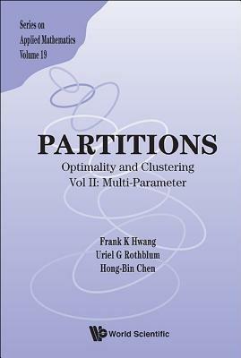 Partitions: Optimality And Clustering - Vol Ii: Multi-parameter - Frank Kwang-ming Hwang,Uriel R Rothblum,Hong-bin Chen - cover