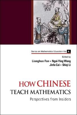 How Chinese Teach Mathematics: Perspectives From Insiders - cover