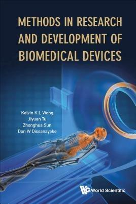 Methods In Research And Development Of Biomedical Devices - Kelvin Kian Loong Wong,Jiyuan Tu,Zhong-hua Sun - cover