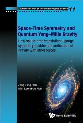 Space-time Symmetry And Quantum Yang-mills Gravity: How Space-time Translational Gauge Symmetry Enables The Unification Of Gravity With Other Forces - Jong-ping Hsu,Leonardo Hsu - cover