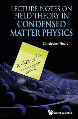 Lecture Notes On Field Theory In Condensed Matter Physics - Christopher Mudry - cover