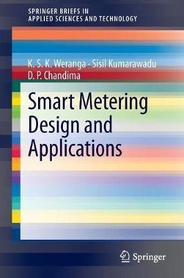 Smart Metering Design and Applications - K.S.K Weranga,Sisil Kumarawadu,D. P. Chandima - cover