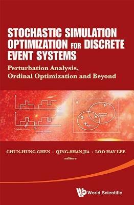Stochastic Simulation Optimization For Discrete Event Systems: Perturbation Analysis, Ordinal Optimization And Beyond - cover