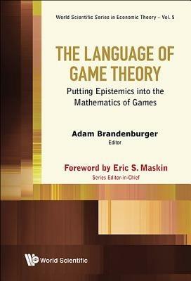 Language Of Game Theory, The: Putting Epistemics Into The Mathematics Of Games - Adam Brandenburger - cover