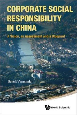 Corporate Social Responsibility In China: A Vision, An Assessment And A Blueprint - Benoit Vermander - cover