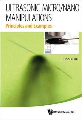 Ultrasonic Micro/nano Manipulations: Principles And Examples - Junhui Hu - cover