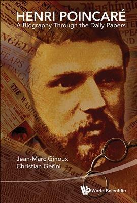 Henri Poincare: A Biography Through The Daily Papers - Jean-marc Ginoux,Christian Gerini - cover