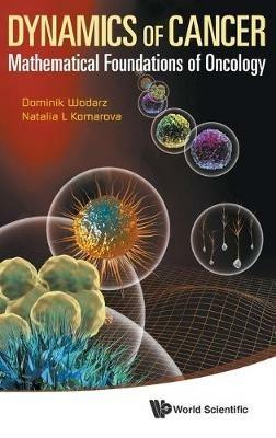 Dynamics Of Cancer: Mathematical Foundations Of Oncology - Dominik Wodarz,Natalia Komarova - cover