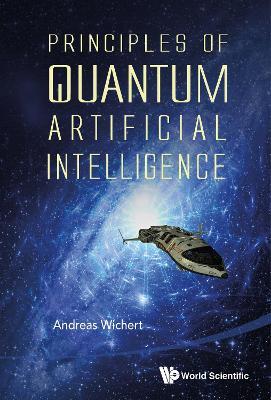Principles Of Quantum Artificial Intelligence - Andreas Miroslaus Wichert - cover