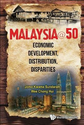 Malaysia@50: Economic Development, Distribution, Disparities - Jomo Kwame Sundaram,Chong Hui Wee - cover