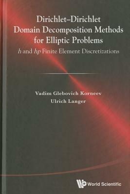 Dirichlet-dirichlet Domain Decomposition Methods For Elliptic Problems: H And Hp Finite Element Discretizations - Vadim Glebiovich Korneev,Ulrich Langer - cover