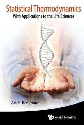 Statistical Thermodynamics: With Applications To The Life Sciences - Arieh Ben-naim - cover