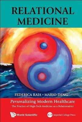 Relational Medicine: Personalizing Modern Healthcare - The Practice Of High-tech Medicine As A Relationalact - Mario C Deng,Federica Raia - cover