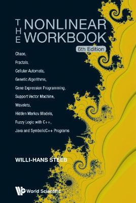 Nonlinear Workbook, The: Chaos, Fractals, Cellular Automata, Genetic Algorithms, Gene Expression Programming, Support Vector Machine, Wavelets, Hidden Markov Models, Fuzzy Logic With C++, Java And Symbolicc++ Programs (6th Edition) - Willi-hans Steeb - cover