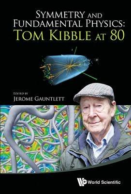 Symmetry And Fundamental Physics: Tom Kibble At 80 - cover