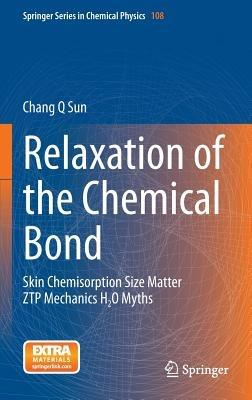 Relaxation of the Chemical Bond: Skin Chemisorption Size Matter ZTP Mechanics H2O Myths - Chang Q Sun - cover