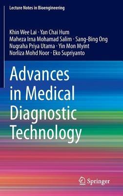 Advances in Medical Diagnostic Technology - Khin Wee Lai,Yan Chai Hum,Maheza Irna Mohamad Salim - cover