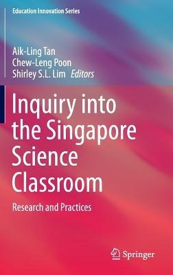 Inquiry into the Singapore Science Classroom: Research and Practices - cover