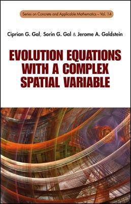 Evolution Equations With A Complex Spatial Variable - Ciprian G Gal,Sorin G Gal,Jerome A Goldstein - cover