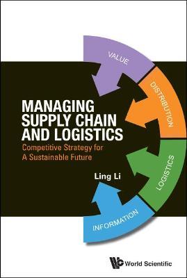 Managing Supply Chain And Logistics: Competitive Strategy For A Sustainable Future - Ling Li - cover