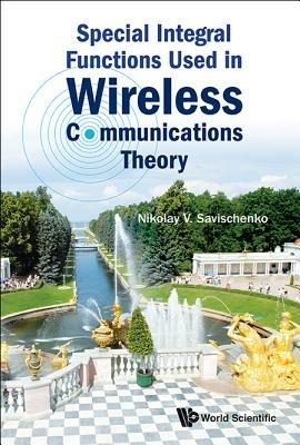 Special Integral Functions Used In Wireless Communications Theory - Nikolay V Savischenko - cover
