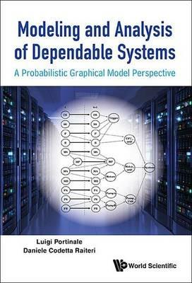 Modeling And Analysis Of Dependable Systems: A Probabilistic Graphical Model Perspective - Luigi Portinale,Daniele Codetta Raiteri - cover