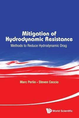 Mitigation Of Hydrodynamic Resistance: Methods To Reduce Hydrodynamic Drag - Marc Perlin,Steven Ceccio - cover