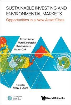 Sustainable Investing And Environmental Markets: Opportunities In A New Asset Class - Richard L Sandor,Nathan Clark,Murali Kanakasabai - cover