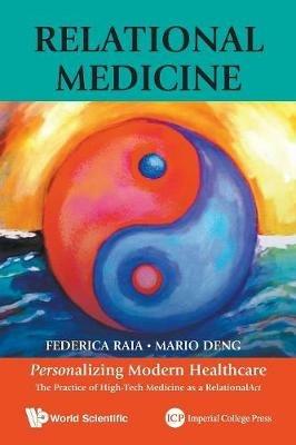 Relational Medicine: Personalizing Modern Healthcare - The Practice Of High-tech Medicine As A Relationalact - Mario C Deng,Federica Raia - cover