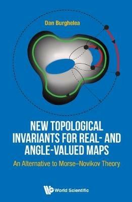 New Topological Invariants For Real- And Angle-valued Maps: An Alternative To Morse-novikov Theory - Dan Burghelea - cover