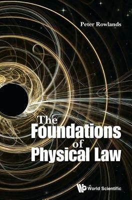 Foundations Of Physical Law, The - Peter Rowlands - cover