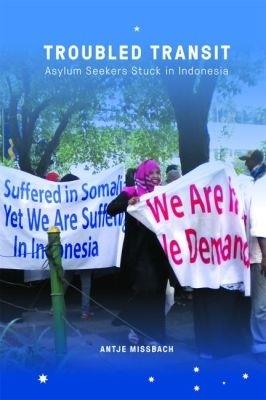 Troubled Transit: Asylum Seekers Stuck in Indonesia - Antje Missbach - cover