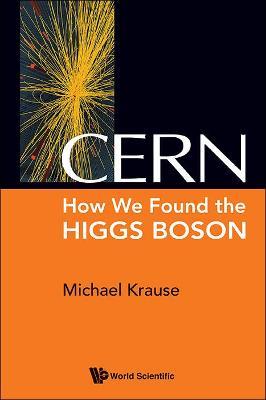 Cern: How We Found The Higgs Boson - Michael Richard Krause - cover