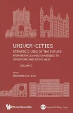 Univer-cities: Strategic View Of The Future - From Berkeley And Cambridge To Singapore And Rising Asia - Volume Ii