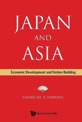 Japan And Asia: Economic Development And Nation Building - Shinichi Ichimura - cover