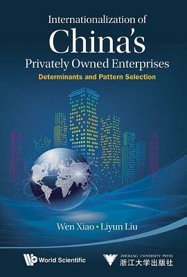 Internationalization Of China's Privately Owned Enterprises: Determinants And Pattern Selection - Wen Xiao,Liyun Liu - cover