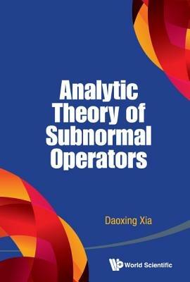 Analytic Theory Of Subnormal Operators - Daoxing Xia - cover