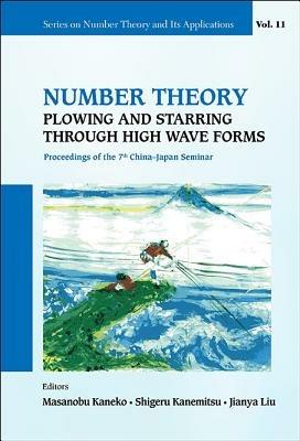 Number Theory: Plowing And Starring Through High Wave Forms - Proceedings Of The 7th China-japan Seminar - cover