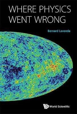 Where Physics Went Wrong - Bernard H Lavenda - cover