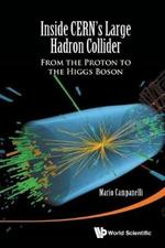 Inside Cern's Large Hadron Collider: From The Proton To The Higgs Boson