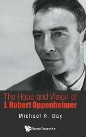 Hope And Vision Of J. Robert Oppenheimer, The - Michael A Day - cover