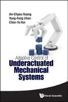 Adaptive Control Of Underactuated Mechanical Systems - An-chyau Huang,Yung-feng Chen,Chen-yu Kai - cover