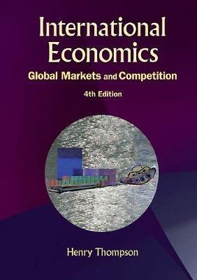 International Economics: Global Markets And Competition (4th Edition) - Henry Thompson - cover