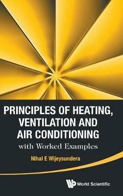 Principles Of Heating, Ventilation And Air Conditioning With Worked Examples - Nihal E Wijeysundera - cover