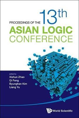 Proceedings Of The 13th Asian Logic Conference - cover