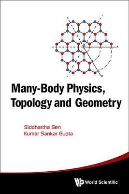 Many-body Physics, Topology And Geometry - Siddhartha Sen,Kumar Sankar Gupta - cover