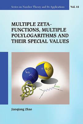 Multiple Zeta Functions, Multiple Polylogarithms And Their Special Values - Jianqiang Zhao - cover