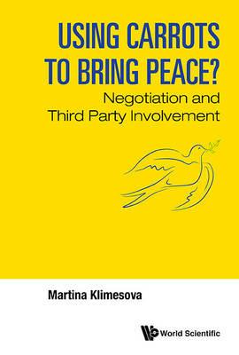 Using Carrots To Bring Peace?: Negotiation And Third Party Involvement - Martina Klimes - cover